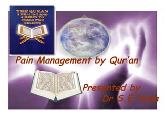 Pain Management by Qur’an Presented by Dr S.E Huda 