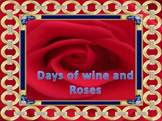 Days of wine and Roses 