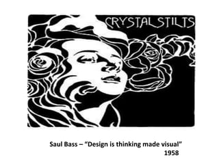 Saul Bass – “Design is thinking made visual”                                                                       1958 