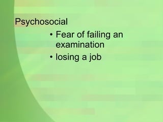 Psychosocial Fear of failing an examination losing a job 