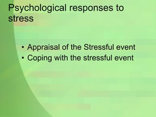 Psychological responses to stress Appraisal of the Stressful event Coping with the stressful event 