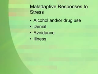 Maladaptive Responses to Stress Alcohol and/or drug use Denial Avoidance Illness 