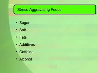 Stress-Aggravating Foods Sugar Salt Fats  Additives Caffeine Alcohol 
