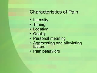 Characteristics of Pain Intensity Timing Location Quality Personal meaning Aggravating and alleviating factors Pain behaviors 