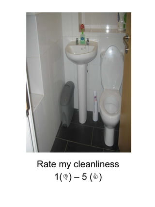 Rate my cleanliness 1(  ) – 5 (  ) 