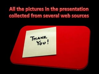 All the pictures in the presentation collected from several web sources<br />