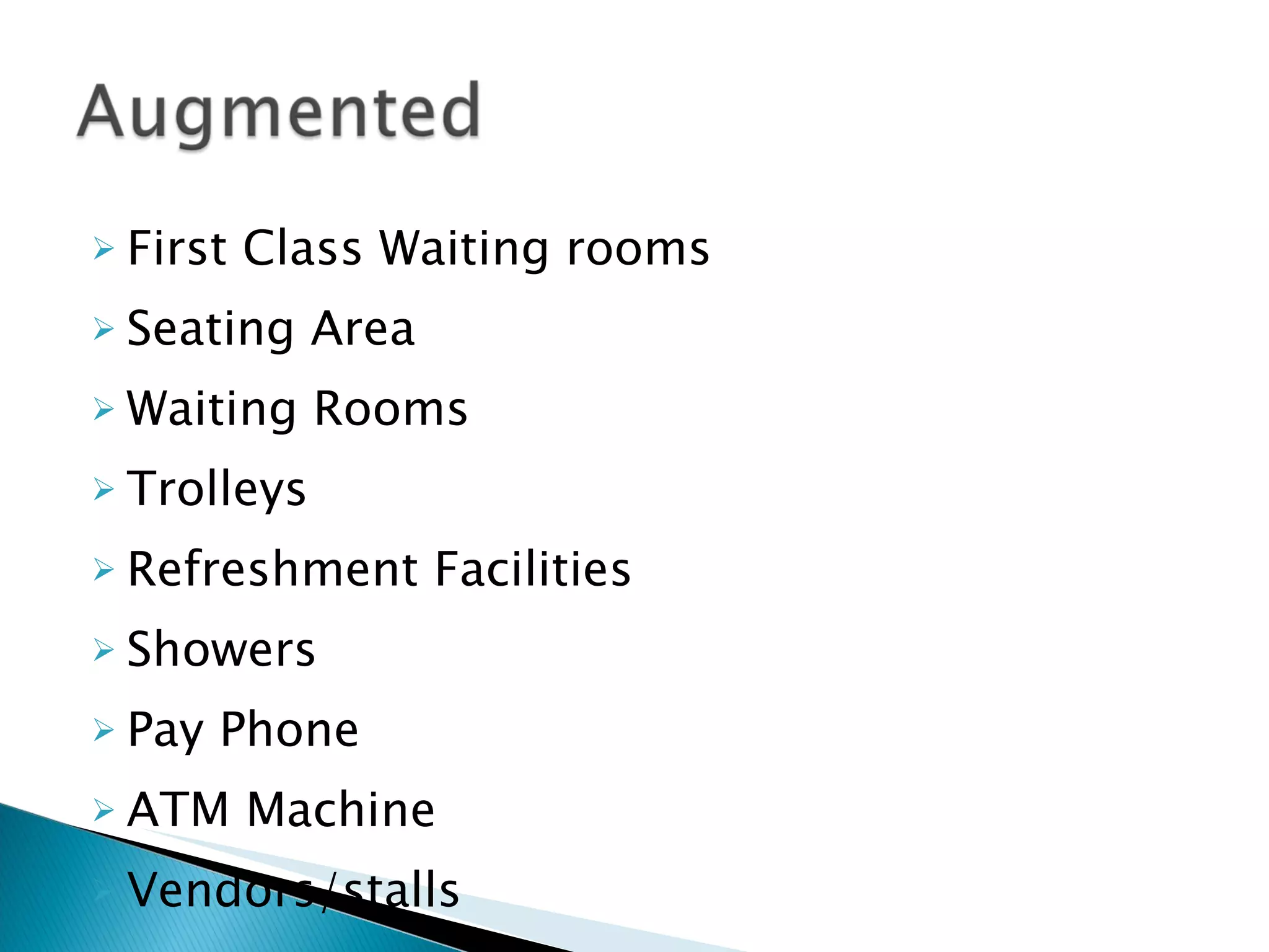 First Class Waiting rooms Seating Area Waiting Rooms Trolleys Refreshment Facilities Showers Pay Phone ATM Machine Vendors/stalls 