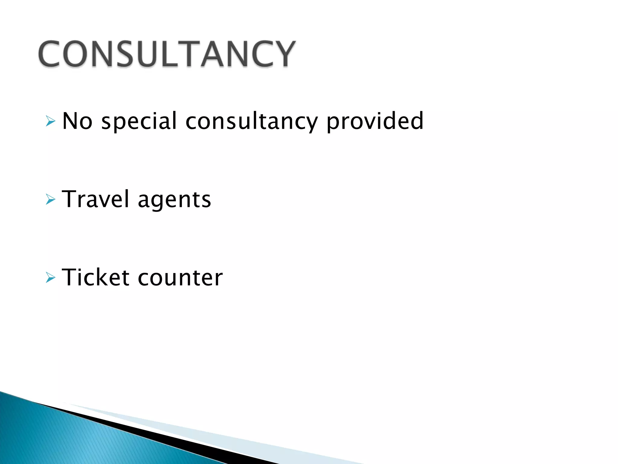 No special consultancy provided Travel agents  Ticket counter 