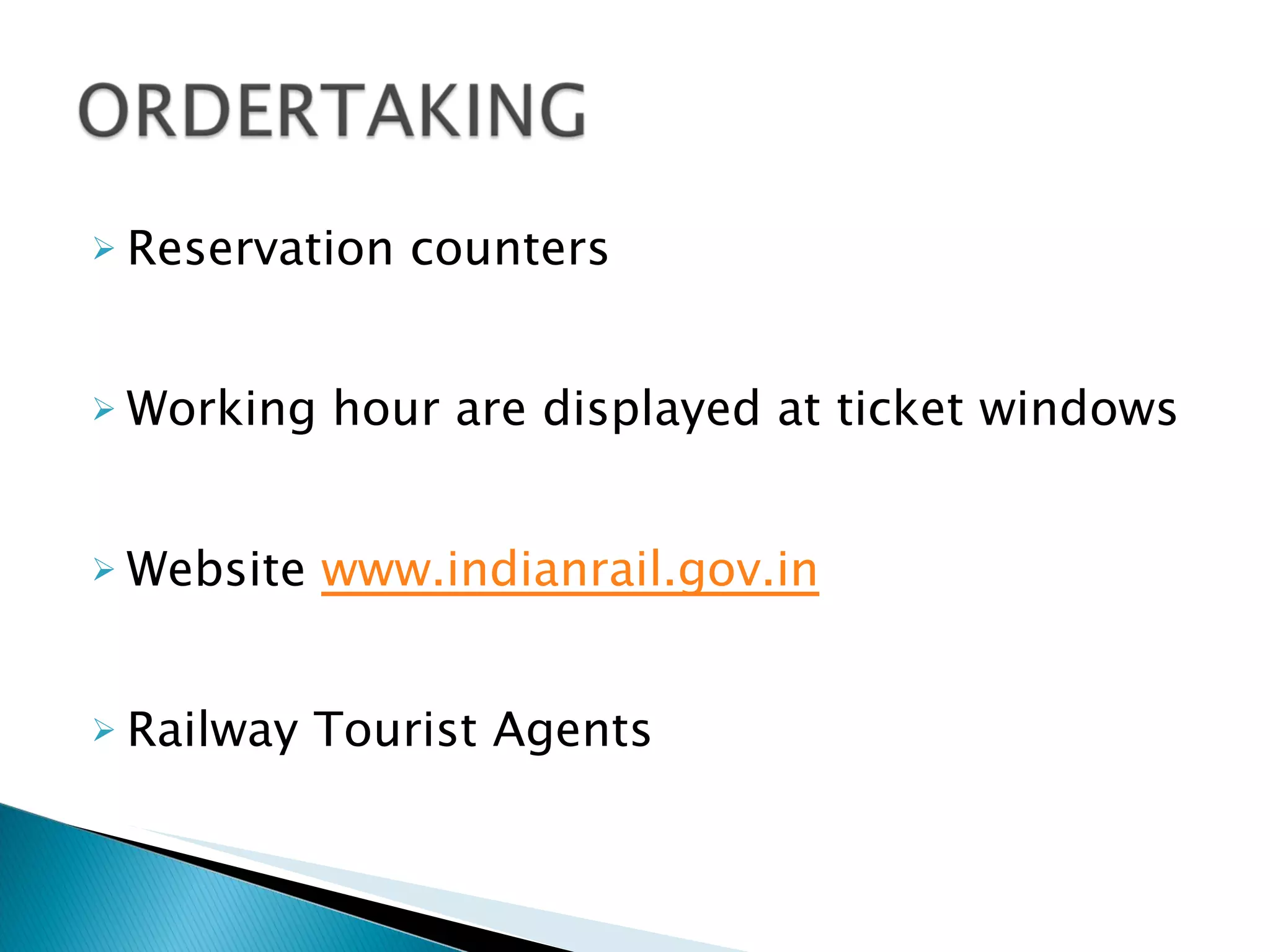 Reservation counters Working hour are displayed at ticket windows Website  www.indianrail.gov.in Railway Tourist Agents  