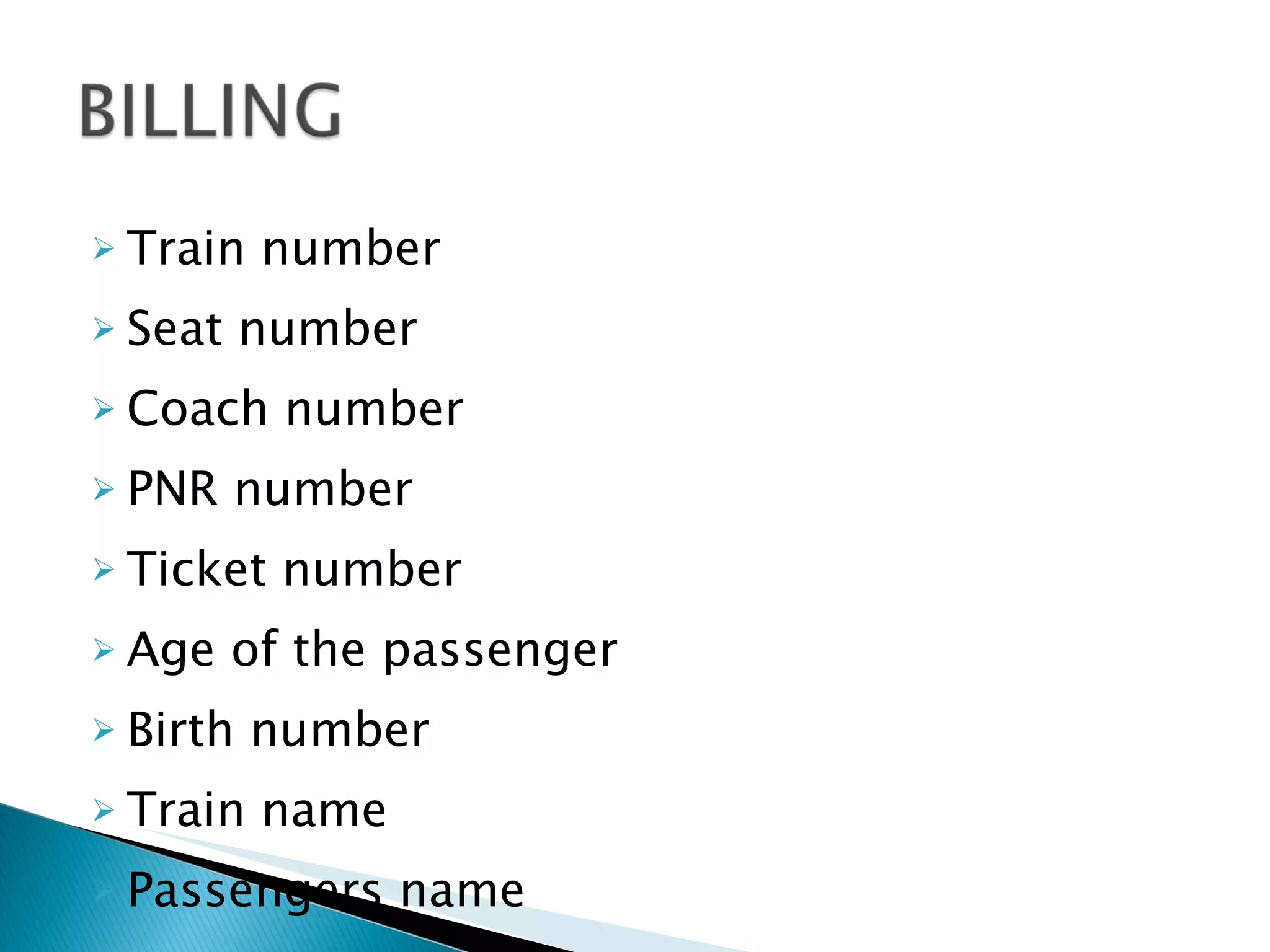 Train number Seat number Coach number PNR number Ticket number Age of the passenger Birth number Train name  Passengers name 