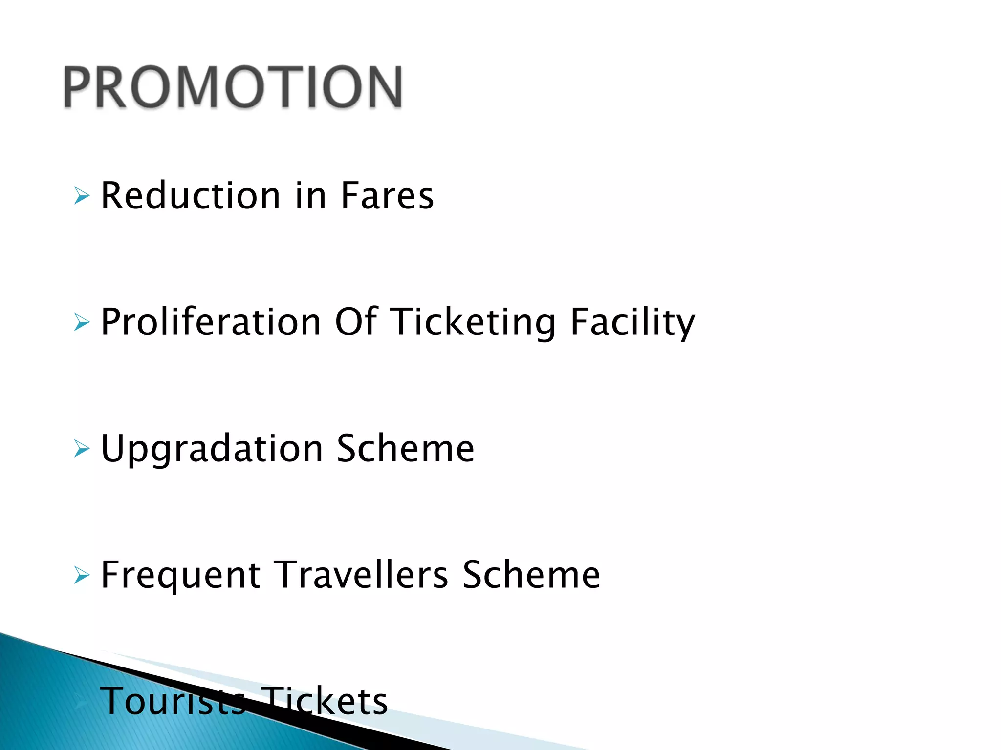 Reduction in Fares Proliferation Of Ticketing Facility Upgradation Scheme Frequent Travellers Scheme  Tourists Tickets 