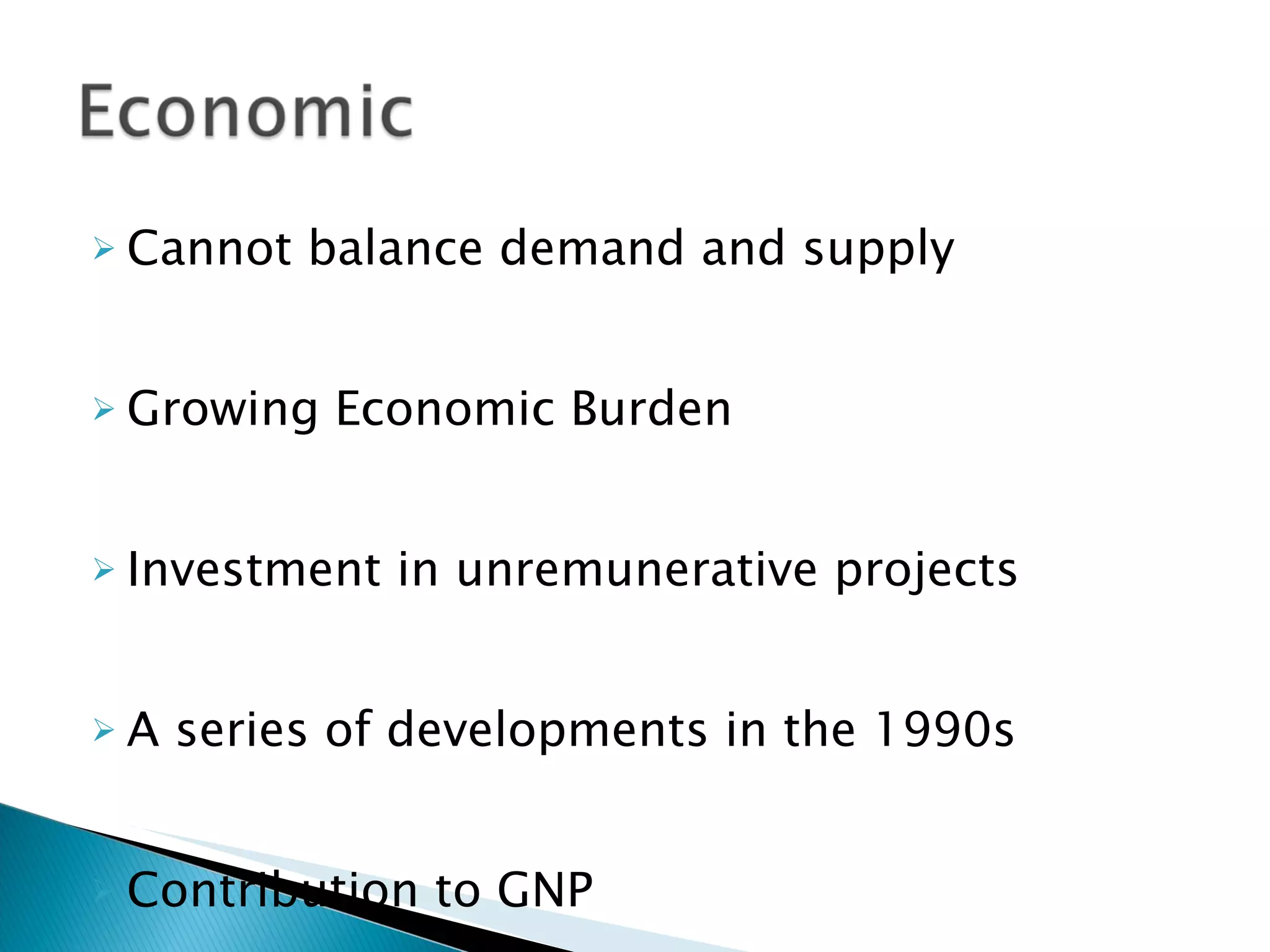 Cannot balance demand and supply Growing Economic Burden Investment in unremunerative projects A series of developments in the 1990s Contribution to GNP 