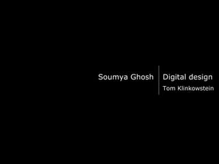 Soumya Ghosh Digital design Tom Klinkowstein 