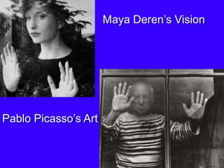 Maya Deren’s Vision Pablo Picasso’s Art 