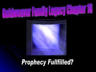 Goldweaver Family Legacy Chapter 16 Prophecy Fullfilled? 