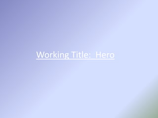 Working Title:  Hero 