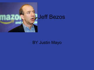Jeff Bezos  BY Justin Mayo 