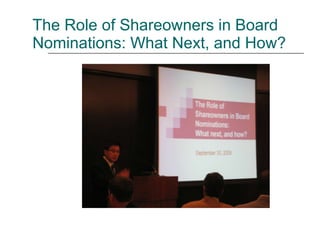 The Role of Shareowners in Board Nominations:  What next, and how? September 30, 2009 