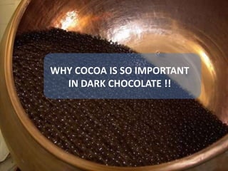 WHY COCOA IS SO IMPORTANT  IN DARK CHOCOLATE !! 