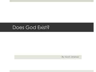 Does God Exist? By: Kevin Jimenez 