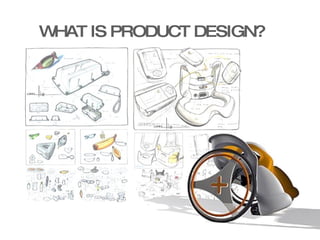 WHAT IS PRODUCT DESIGN? 