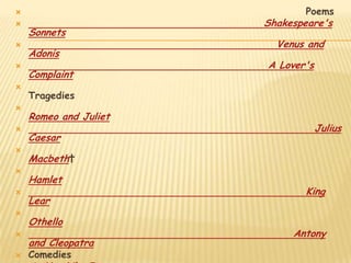 Hero and Leander (c. 1593, unfinished; completed by George Chapman, 1598)William Shakespeare (baptised 26 April 1564 – died 23 April 1616)[a] was an Englishpoet and playwright, widely regarded as the greatest writer in the English language and the world's preeminent dramatist.