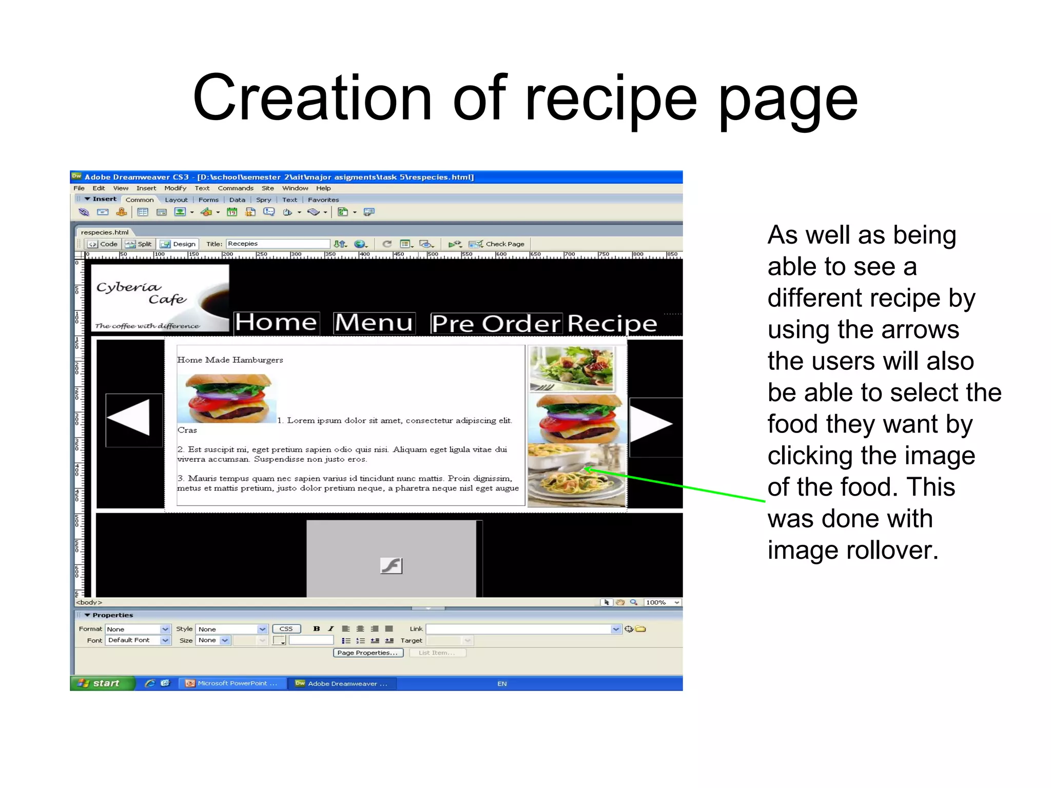 Creation of recipe page As well as being able to see a different recipe by using the arrows the users will also be able to select the food they want by clicking the image of the food. This was done with image rollover.  