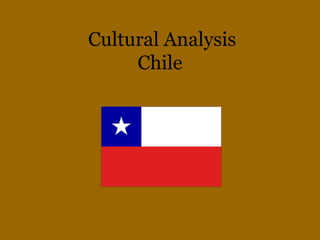 Cultural Analysis
Chile
 