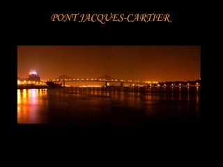 PONT JACQUES-CARTIER
 