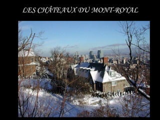 LES CHÂTEAUX DU MONT-ROYAL
 