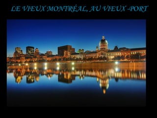LE VIEUX MONTRÉAL, AU VIEUX -PORT
 