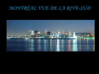 MONTRÉAL VUE DE LA RIVE-SUD
 