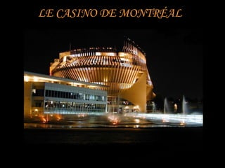 LE CASINO DE MONTRÉAL
 