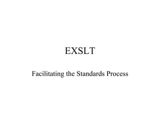 EXSLT Facilitating the Standards Process 