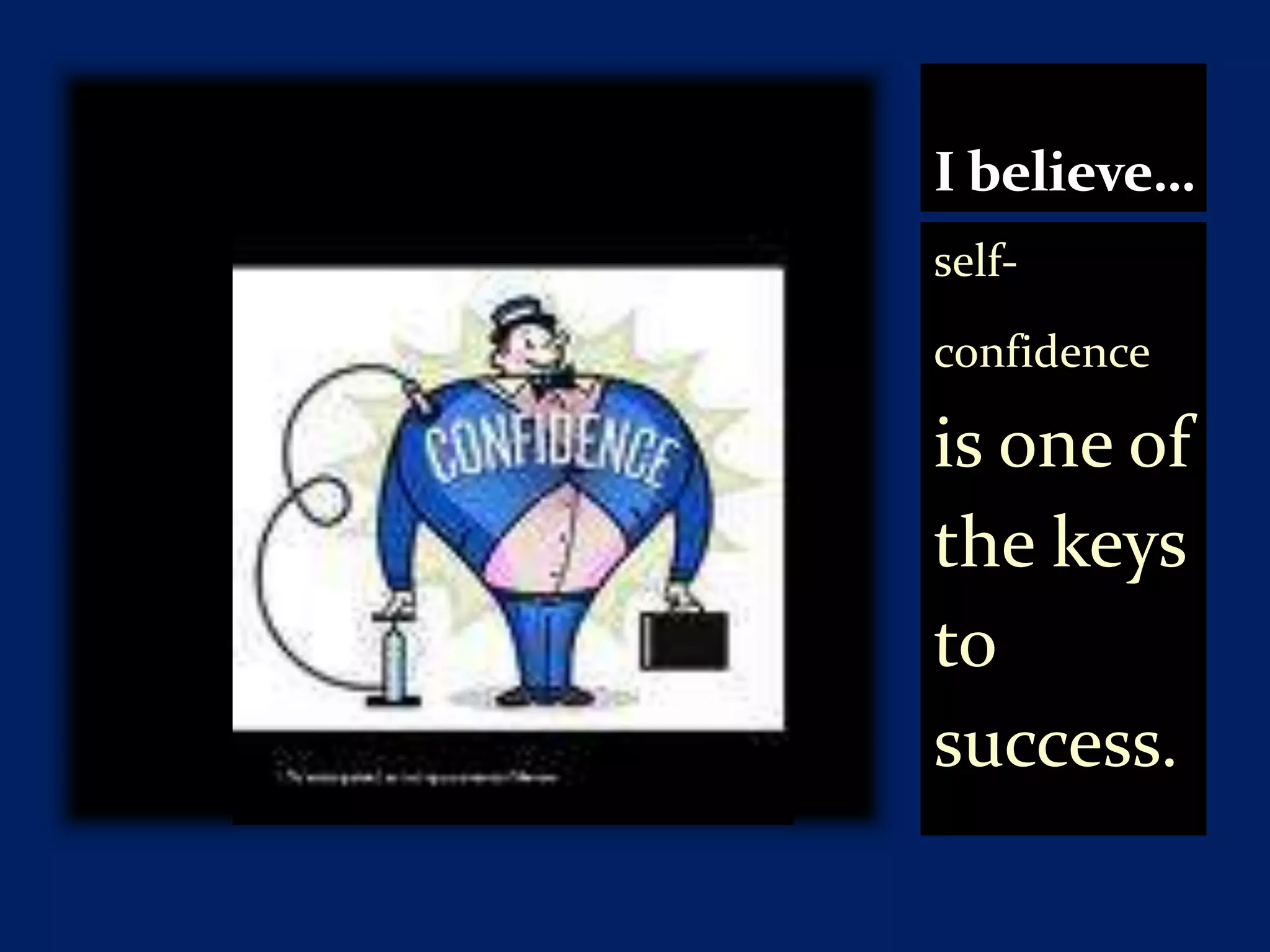 I believe…self-confidenceis one of the keys to success.