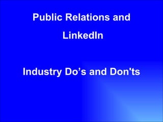 Public Relations and LinkedIn Industry Do’s and Don'ts 