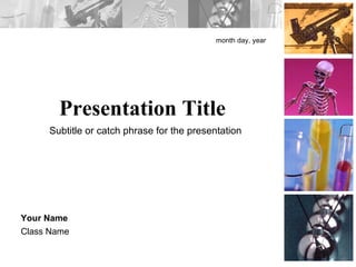 Presentation Title month day, year Your Name Class Name Subtitle or catch phrase for the presentation 