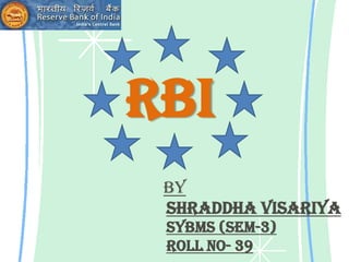 RBI
 By
 Shraddha visariya
 Sybms (sem-3)
 Roll no- 39
 