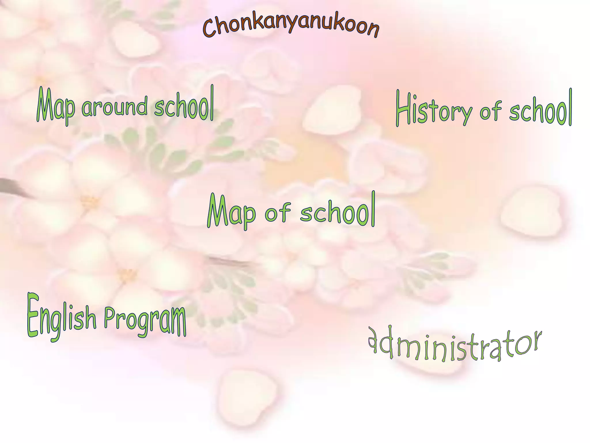 ChonkanyanukoonMap around schoolHistory of schoolMap of schoolEnglish Programadministrator