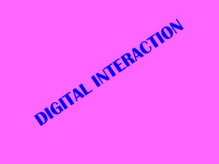 DIGITAL INTERACTION 