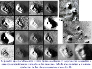 Se pueden apreciar diferentes eféctos ópticos captados en las primeras fotografías y sucesivos experimentos realizados a las muestras, debida a las sombras y a la mala resolución de las cámaras usadas en los años 70. 
