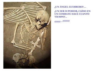 ¿UN ÁNGEL GUERRERO?....¿UN SER SUPERIOR, CAÍDO EN UN COMBATE HACE CUANTO TIEMPO?...¿¿¿¿¿¿…???????