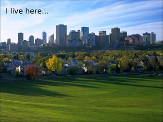 I live here 
