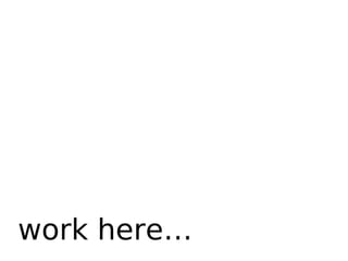work here 
