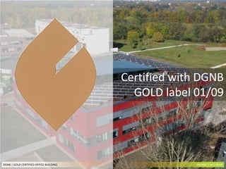 Certified with DGNB GOLD label 01/09 ENERGY | HCU REAP DGNB | GOLD CERTIFIED OFFICE BUILDING 