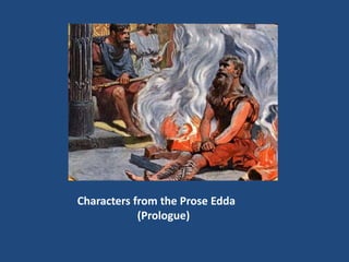   Characters from the Prose Edda                        (Prologue)  