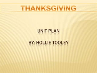 THANKSGIVING Unit PlanBY: HOLLIE TOOLEY 