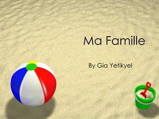 Ma Famille By Gia Yetikyel 