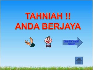 SOALAN TAMAT
   KELUAR
 