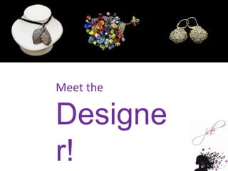Meet the Designer!